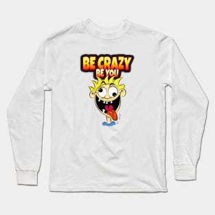 Be Crazy, Be Yoy - Funny Quote - Cartoon Style Long Sleeve T-Shirt